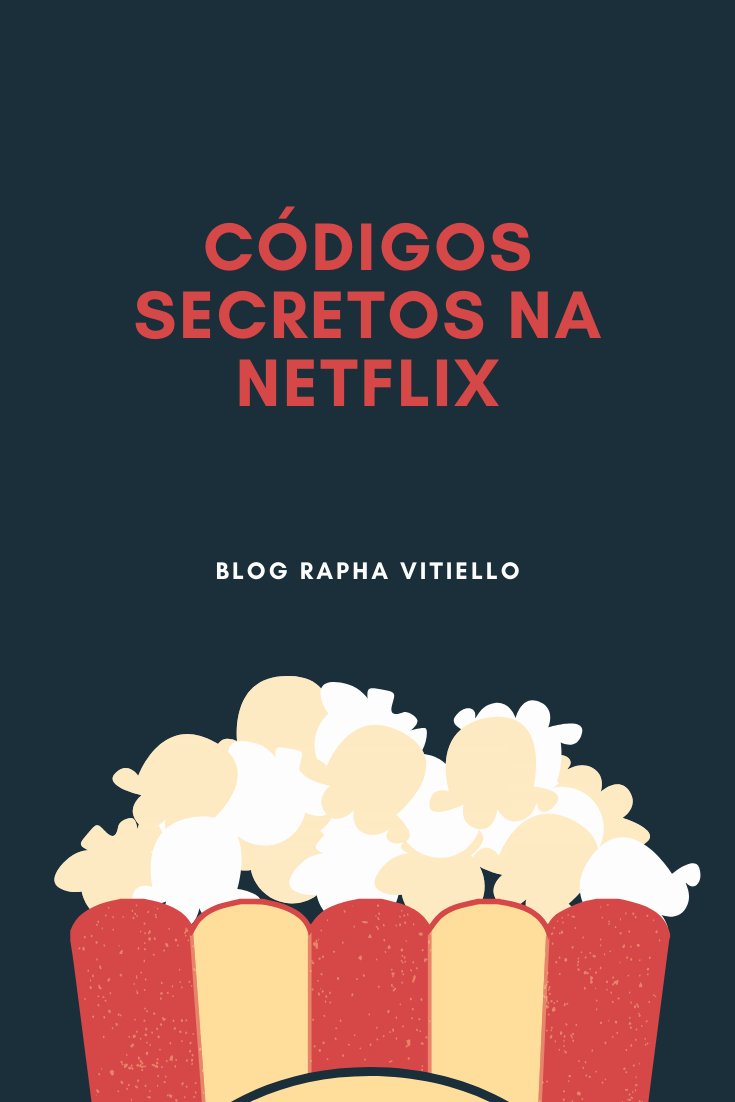 Códigos secretos na Netflix - Blog da Rapha Vitiello